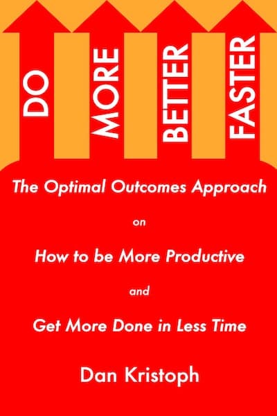 Do More Better Faster: The Optimal Outcomes Approach on How to be More Productive and Get More Done in Less Time